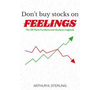 DON'T BUY STOCKS ON FEELINGS: The 20-Point Fundamental Analysis Logbook for Long-Term Investors: A Step-by-Step Scoring System to Evaluate Balance Sheets & Build Wealth