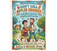 Don't Call Apples Oranges: and Other Laws for a Healthy Adult Sex Life