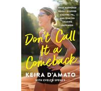 Don't Call It a Comeback: What Happened When I Stopped Chasing Prs, and Started Chasing Happiness