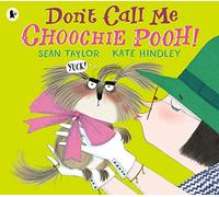 DON'T CALL ME CHOOCHIE POOH!