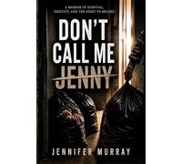 Don't Call Me Jenny!: She survived everything they did to her-now she’s telling the truth they tried to bury.