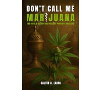 Don't Call Me Marijuana: The Untold History and Healing Power of Cannabis