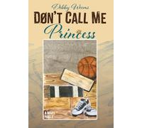 DON'T CALL ME PRINCESS: A NOVEL PART 2