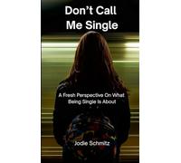 Don't Call Me Single: A Fresh Perspective On What Being Single Is About