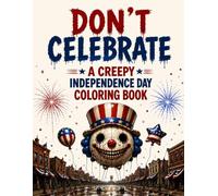 DON'T CELEBRATE: A Creepy Independence Day Coloring Book