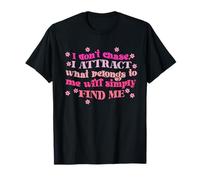 Don't Chase I Atract What Belongs To Me Will Simply Find Me Camiseta