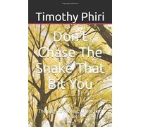 Don't Chase The Snake That Bit You: The path to healing, peace and closure