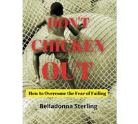 Don't Chicken Out: How to Overcome the Fear of Failing (Mind Empowered: A Series of Books on Navigating Life's issues)
