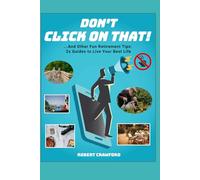 Don't Click On That!: ...And Other Fun Retirement Tips - 2x Guides to Live Your Best Life (Internet Guides for Seniors)