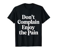 Don't Complain Enjoy The Pain Intense Mantra Workout |- Camiseta