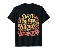Don't Confuse My Silence For Weakness Actitud Fuerte - Camiseta