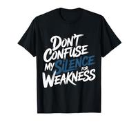 Don't Confuse My Silence For Weakness Actitud Fuerte - Camiseta