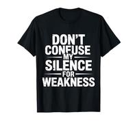 Don't Confuse My Silence For Weakness Actitud Fuerte - Camiseta