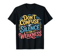 Don't Confuse My Silence For Weakness Actitud Fuerte - Camiseta