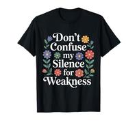 Don't Confuse My Silence For Weakness Actitud Fuerte - Camiseta