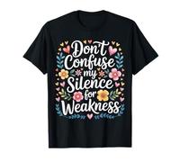 Don't Confuse My Silence For Weakness Actitud Fuerte - Camiseta