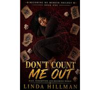 Don't Count Me Out: Rage, redemption and Becoming Whole: 1 (Becoming Me: The Memoir Trilogy of a Woman Who Refused to Stay Broken)