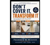 DON'T COVER IT, TRANSFORM IT: How to Update Floors, Walls, Showers, and Countertops Without Tearing Everything Out