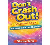 Don't Crash Out!: Because jail is not the vibe