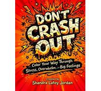 Don't Crash Out: Color Your Way Through Stress, Overwhelm, and Big Feelings!