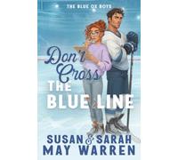 Don't Cross the Blue Line: A Contemporary Hockey Romance: 1 (The Blue Ox Boys)