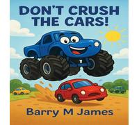 Don't Crush The Cars: An Interactive Adventure with Max the Monster Truck: 4 (The Truck Helper)