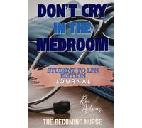Don't Cry in the Medroom: Student To LPN Edition