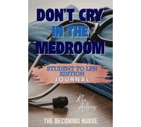 Don't Cry in the Medroom: Student To LPN Edition