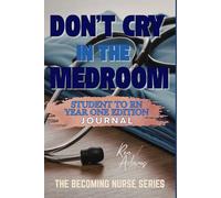 Don't Cry in the Medroom: Student to RN Year One Edition