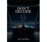 Don't Decode: A Sci-Fi Mystery Thriller Where the Warning Comes From the Future