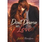 Don't Deserve My Love
