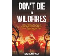 Don't Die In Wildfires: 29-Year Wildland FireFighter's Battle-Tested Guide to Save Your Home, Family, and Life When Flames Strike