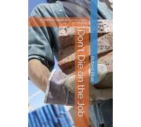 Don't Die on the Job: A Workers Guide to Construction Safety