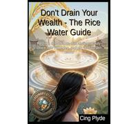 Don't Drain Your Wealth - The Rice Water Guide: Reclaim self-reliance with ancient beauty tonics, hair remedies, recipes, and garden hacks (Ordinary Items, Extraordinary Uses)
