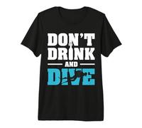 Don't Drink and Dive Funny Scuba Diving Diver For Men Women Camiseta Premium
