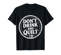 Don't Drink and Quilt Quilting Sewing Crocheting Hobby - Camiseta