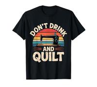 Don't Drink and Quilt Quilting Sewing Crocheting Hobby Camiseta