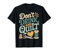 Don't Drink and Quilt Quilting Sewing Crocheting Hobby - Camiseta