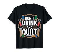 Don't Drink and Quilt Quilting Sewing Crocheting Hobby - Camiseta