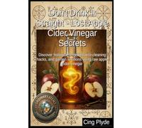 Don't Drink It Straight - Lost Apple Cider Vinegar Secrets: Discover historical remedies, eco-cleaning hacks, and garden solutions using raw apple cider vinegar (Ordinary Items, Extraordinary Uses)