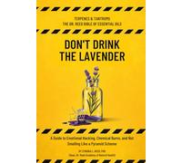DON'T DRINK THE LAVENDER TERPENES & TANTRUMS THE DR. REED BIBLE OF ESSENTIAL OILS: A Guide to Emotional Hacking, Chemical Burns, and Not Smelling Like a Pyramid Scheme