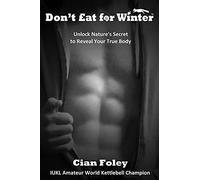 Don't Eat for Winter: Unlock Nature's Secret to Reveal Your True Body: 1