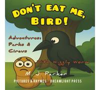 Don't Eat Me, Bird! Said the Wiggly Worm: Park and Circus Fun and Play Adventures Bedtime Story