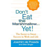 Don't Eat the Marshmallow Yet!: The Secret to Sweet Success in Work and Life