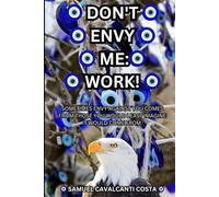 Don't Envy Me: Work! (SAMUEL CAVALCANTI COSTA): Don't Envy Me: Work! (SAMUEL CAVALCANTI COSTA) (Problems that need to be solved!)