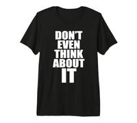 Don't Even Think About It Ni Se Te Ocurra No Camiseta Premium