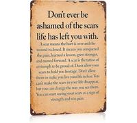Dont Ever Be Ashamed Of The Scars Life Gave You Metal Sign 8 X 12 in