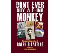 Don't Ever Buy a F-ing Monkey: The Autobiography of Ralph G. Fatello