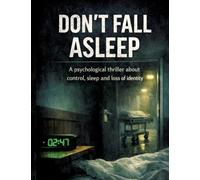 Don't fall asleep: A psychological thriller about control, sleep and loss of identity: 18
