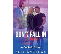 Don't Fall In Love - A Romantic Cuckold Story